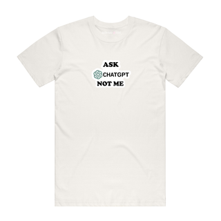 Ask ChatGPT Not Me - Slogan T-Shirt - Natural