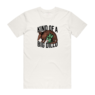 Kind Of A Big Dillo - Funny T-Shirt - Natural