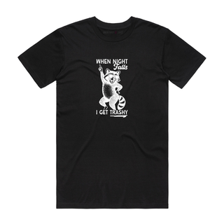 When The Night Falls I Get Trashy - Funny T-Shirt - Black
