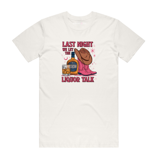 Last Night We Let The Liqour Talk - Funny T-Shirt - Natural