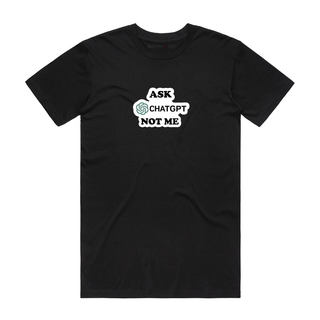 Ask Chat GPT Not Me - Slogan T-Shirt - Black
