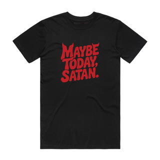 Maybe Today, Satan - Slogan T-Shirt - Black