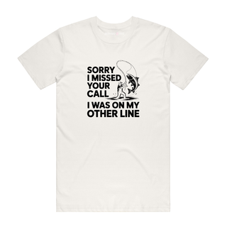 Sorry I Missed Your Call. I Was On The Other line - FIshing T-Shirt - Natural