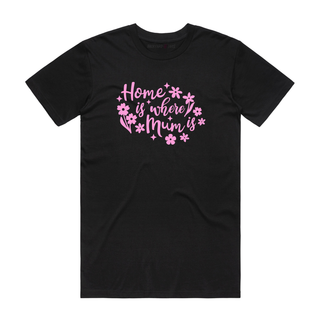 Home Is Where Mum Is - Mum T-Shirt - Black