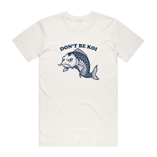 Don't Be Koi - Funny T-Shirt - Natural