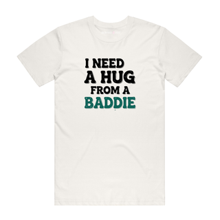 I Need A Hug From A Baddie - Slogan T-Shirt - Natural