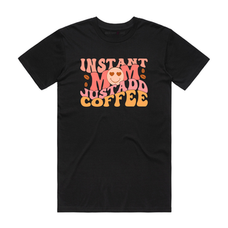 Instant Mum Just Add Coffee - Mum T-Shirt - Black