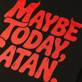 Maybe Today, Satan - Slogan T-Shirt - Black